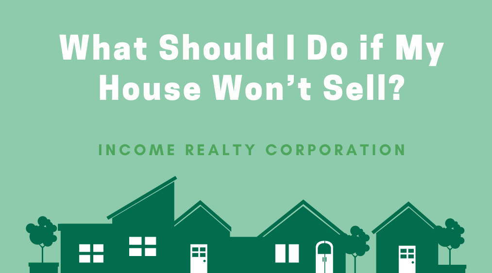 What Should I Do if My House Won’t Sell?